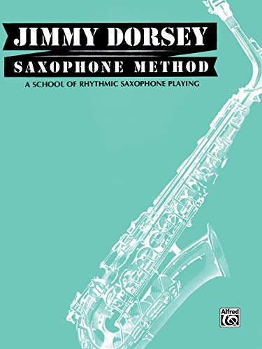 Jimmy Dorsey Saxophone Method (Tenor Saxophone): A School of Rhythmic Saxophone Playing von Alfred Music