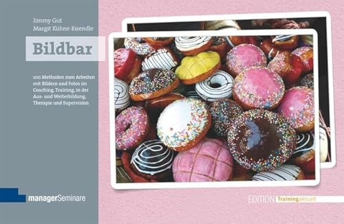 Bildbar: 100 Methoden zum Arbeiten mit Bildern und Fotos im Coaching, Training, in der Aus- und Weiterbildung, Therapie und Supervision (Edition Training aktuell) von managerSeminare Verl.GmbH