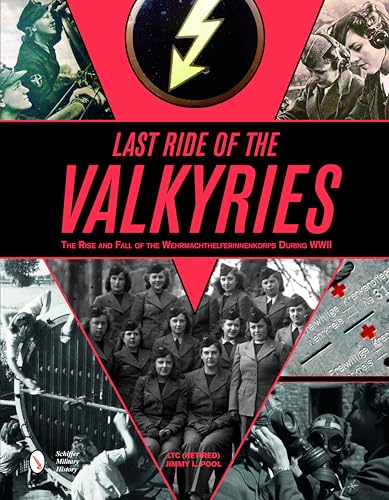 Last Ride of the Valkyries: The Rise and Fall of the Wehrmachthelferinnenkorps During WWII