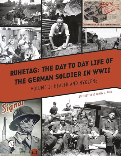 Ruhetag, the Day to Day Life of the German Soldier in WWII: Vol. I, Health and Hygiene