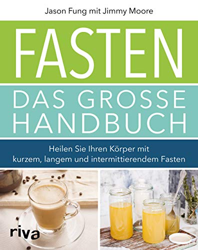 Fasten – Das große Handbuch: Heilen Sie Ihren Körper mit kurzem, langem und intermittierendem Fasten von RIVA