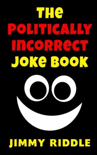 The Politically Incorrect Joke Book von CreateSpace Independent Publishing Platform