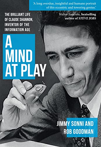 A Mind at Play: The Brilliant Life of Claude Shannon, Inventor of the Information Age