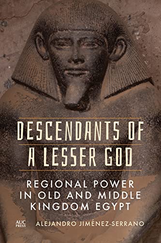 Descendants of a Lesser God: Regional Power in Old and Middle Kingdom Egypt