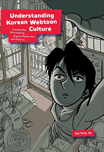 Understanding Korean Webtoon Culture: Transmedia Storytelling, Digital Platforms, and Genres (Harvard East Asian Monographs, 459)