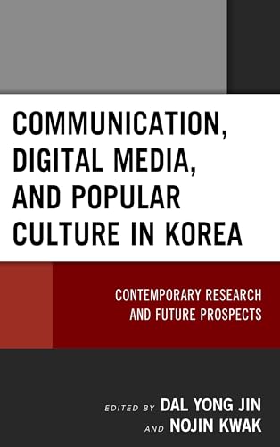 Communication, Digital Media, and Popular Culture in Korea: Contemporary Research and Future Prospects von Lexington Books
