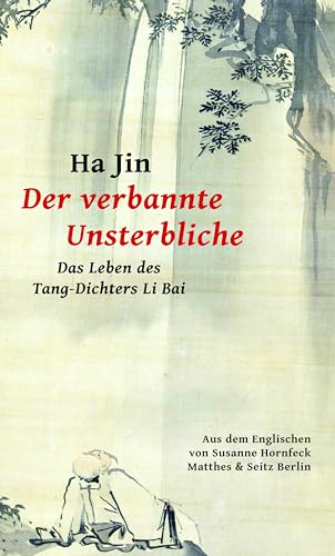 Der verbannte Unsterbliche: Das Leben des Tang-Dichters Li Bai von Matthes & Seitz Berlin