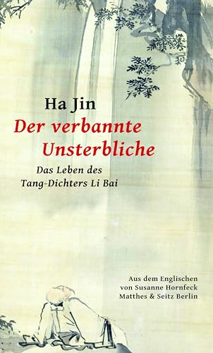 Der verbannte Unsterbliche: Das Leben des Tang-Dichters Li Bai