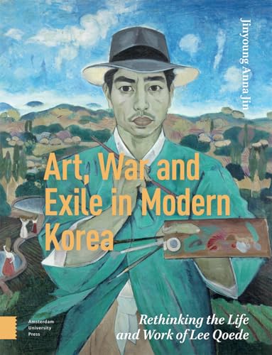 Art, War, and Exile in Modern Korea: Rethinking the Life and Work of Lee Qoede von Amsterdam University Press