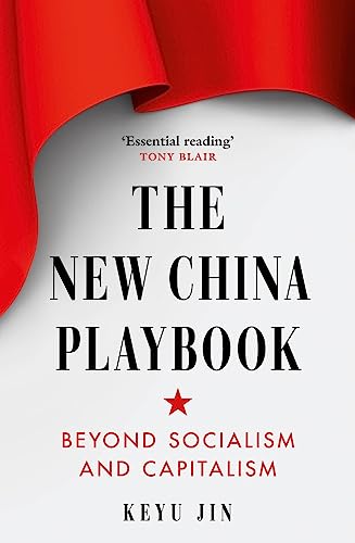 The New China Playbook: Beyond Socialism and Capitalism von Swift Press