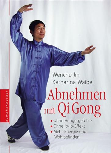 Abnehmen mit Qi Gong: Bei gleicher Ernährung Ohne Hungergefühl Ohne Jo-Jo-Effekt