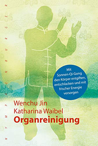 Organreinigung: Mit Sonnen-Qi-Gong den Körper entgiften, entschlacken und mit frischer Energie versorgen von Kosmos