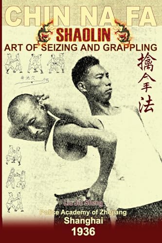 Shaolin Chin Na Fa. Art of Seizing and Grappling: Instructor's Manual for Police Academy of Zhejiang Province (Shanghai, 1936) von Shaolin Kung Fu Online Library