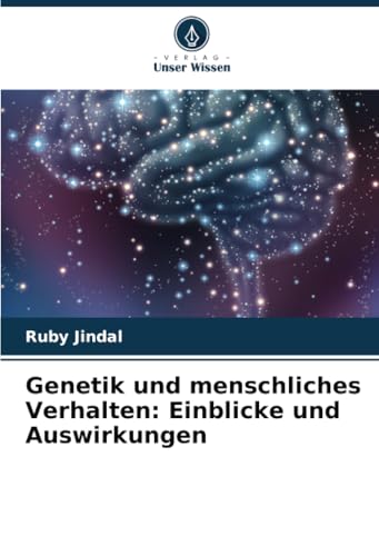 Genetik und menschliches Verhalten: Einblicke und Auswirkungen: DE von Verlag Unser Wissen