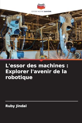 L'essor des machines : Explorer l'avenir de la robotique von Editions Notre Savoir