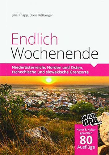 Endlich Wochenende 1: Niederösterreichs Norden und Osten, tschechische und slowakische Grenzorte Endlich Wochenende 1: Niederösterreichs Norden und Osten, tschechische und slowakische Grenzorte