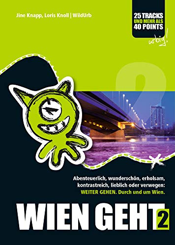 WIEN GEHT 2: Abenteuerlich, wunderschön, erholsam, kontrastreich, lieblich, interessant oder verwegen: WeiterGEHEN. Durch und um Wien. von rittberger+knapp