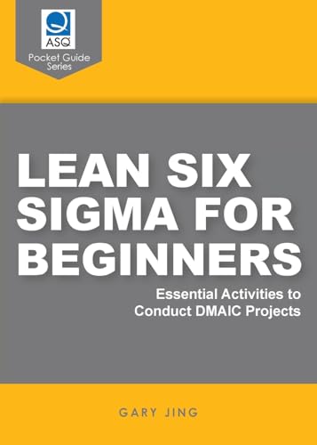Lean Six Sigma for Beginners: Essential Activities to Conduct DMAIC Projects Lean Six Sigma for Beginners: Essential Activities to Conduct DMAIC Projects von ASQ Quality Press