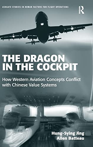 The Dragon in the Cockpit: How Western Aviation Concepts Conflict with Chinese Value Systems (Ashgate Studies in Human Factors for Flight Operations)