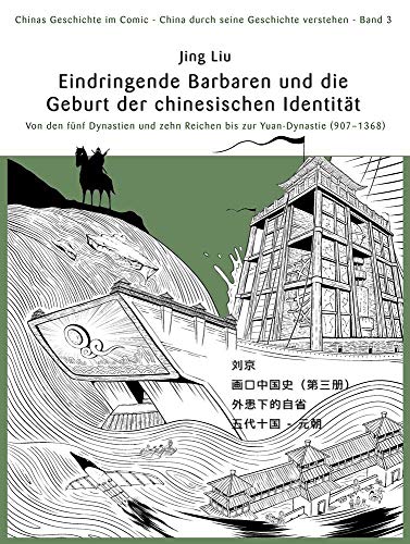 Chinas Geschichte im Comic - China durch seine Geschichte verstehen - Band 3: Barbareninvasionen und die Geburtsstunde der chinesischen Identität - ... bis zur Yuan-Dynastie (907 – 1368) von Chinabooks E. Wolf