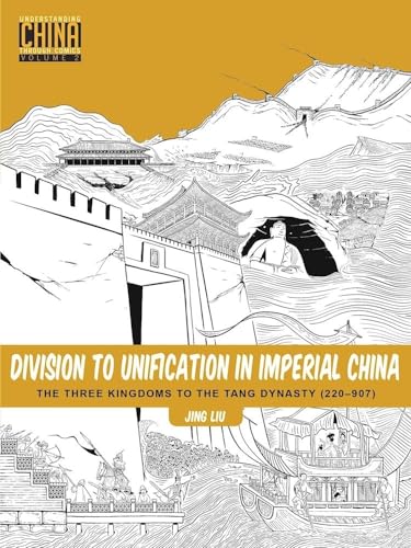 Division to Unification in Imperial China: The Three Kingdoms to the Tang Dynasty (220 907) (Understanding China Through Comics, 2)