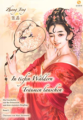 In tiefen Wäldern Träumen lauschen - Band 2: Die Geschichte von der Prinzessin und dem stummen Jüngling (In tiefen Bergen Träumen lauschen / Die Geschichte von der Prinzessin und dem stummen Jüngling) von Chinabooks E. Wolf