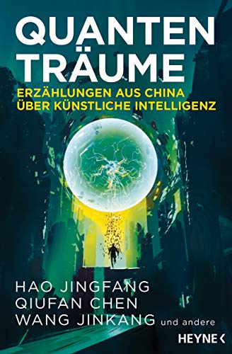 Quantenträume: Erzählungen aus China über Künstliche Intelligenz von Heyne Taschenbuch