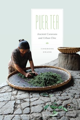 Puer Tea: Ancient Caravans and Urban Chic (Culture, Place, and Nature: Studies in Anthropology and Environment)