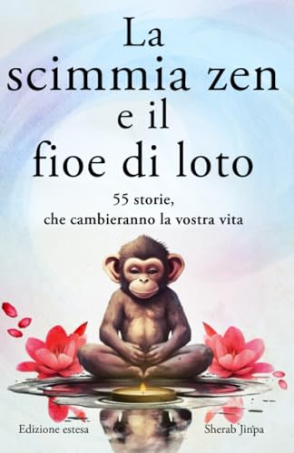 La scimmia zen e il fiore di loto: 55 storie per pensieri più positivi, pace interiore e felicità (Edizione estesa) von MSIKDI Verlag