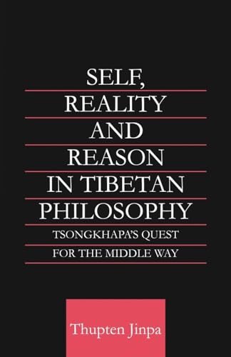 Self, Reality and Reason in Tibetan Philosophy: Tsongkhapa's Quest for the Middle Way (Routledge Critical Studies in Buddhism) (Curson Critical Studies in Buddhism)
