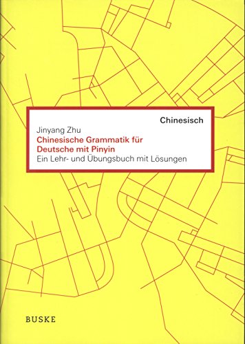Chinesische Grammatik für Deutsche mit Pinyin: Ein Lehr- und Übungsbuch mit Lösungen von Buske Helmut Verlag GmbH