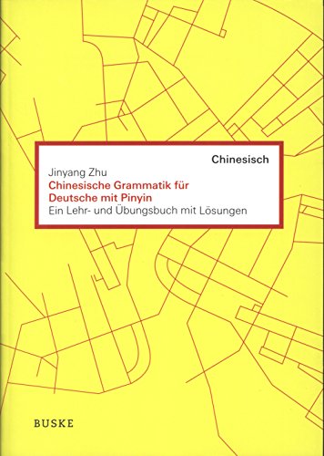 Chinesische Grammatik für Deutsche mit Pinyin: Ein Lehr- und Übungsbuch mit Lösungen Chinesische Grammatik für Deutsche mit Pinyin: Ein Lehr- und Übungsbuch mit Lösungen von Buske Helmut Verlag GmbH