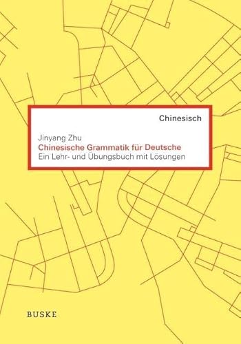 Chinesische Grammatik für Deutsche: Ein Lehr- und Übungsbuch mit Lösungen von Buske Helmut Verlag GmbH