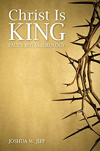 Christ is King: Paul's Royal Ideology