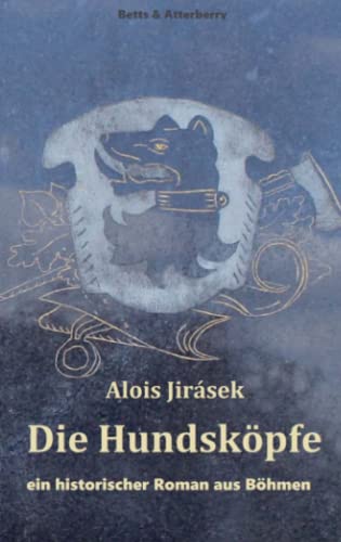 Die Hundsköpfe: ein historischer Roman aus Böhmen von Bookmundo Direct