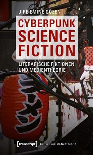 Cyberpunk Science Fiction: Literarische Fiktionen und Medientheorie (Kultur- und Medientheorie) von Transcript Verlag