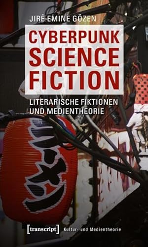 Cyberpunk Science Fiction: Literarische Fiktionen und Medientheorie (Kultur- und Medientheorie) von Transcript Verlag