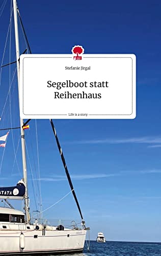 Segelboot statt Reihenhaus. Life is a Story - story.one von story.one publishing