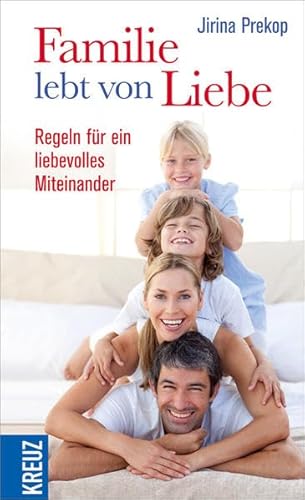 Familie lebt von Liebe: Regeln für ein liebevolles Miteinander