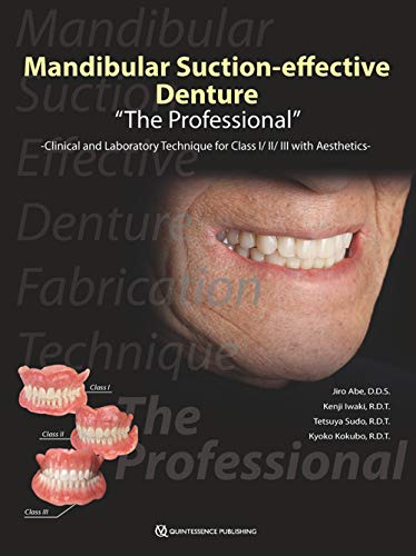 Mandibular Suction-effective Denture "The Professional": Clinical and Laboratory Technique for Class I/II/III with Aesthetics