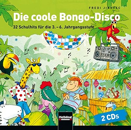 Die coole Bongo-Disco: 32 Schulhits für die 3.-6. Jahrgangsstufe