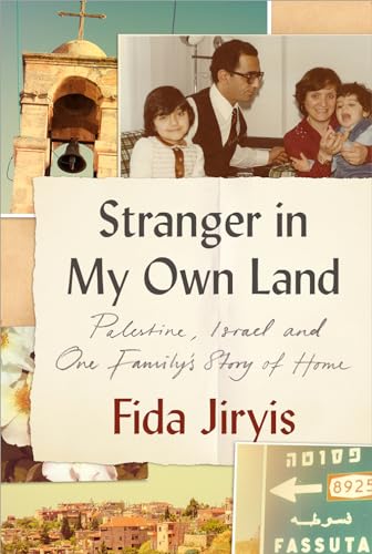 Stranger in My Own Land: Palestine, Israel and One Family's Story of Home