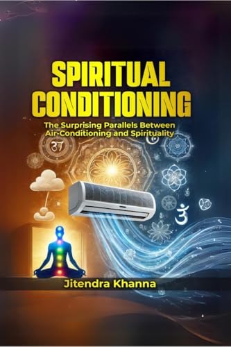 Spiritual Conditioning: The Surprising Parallels Between Air-Conditioning and Spirituality: The Surprising Parallels Between Air-Conditioning and ... Between Air-Conditioning and Spirituality IN von Notion Press