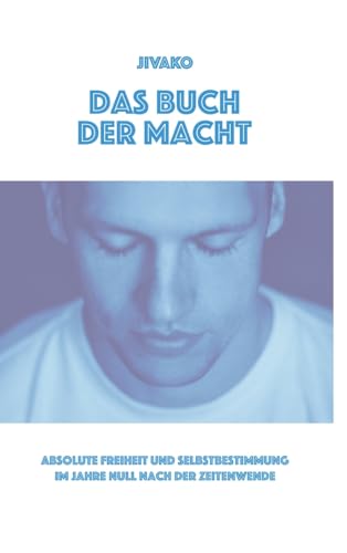 Das Buch der Macht: Absolute Freiheit und Selbstbestimmung im Jahre Null nach der Zeitenwende von tredition