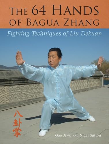 The 64 Hands of Bagua Zhang: Fighting Techniques of Liu Dekuan von Blue Snake Books