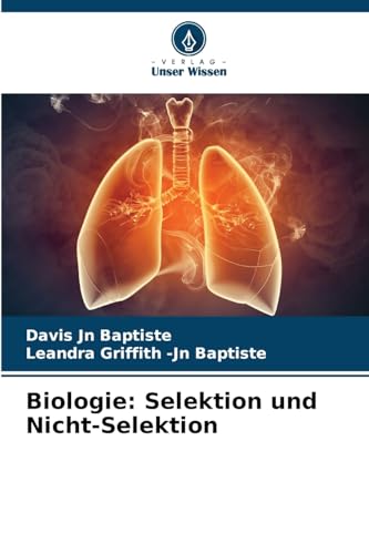 Biologie: Selektion und Nicht-Selektion: DE von Verlag Unser Wissen