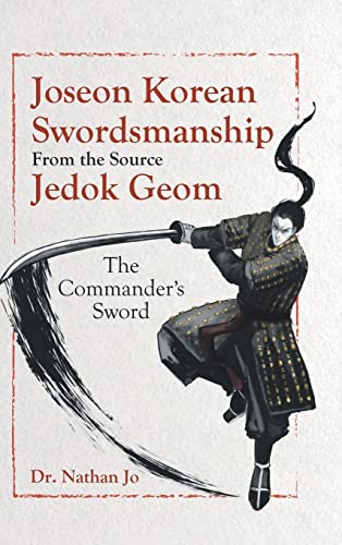Joseon Korean Swordsmanship From the Source Jedok Geom: The Commander's Sword von Tellwell Talent