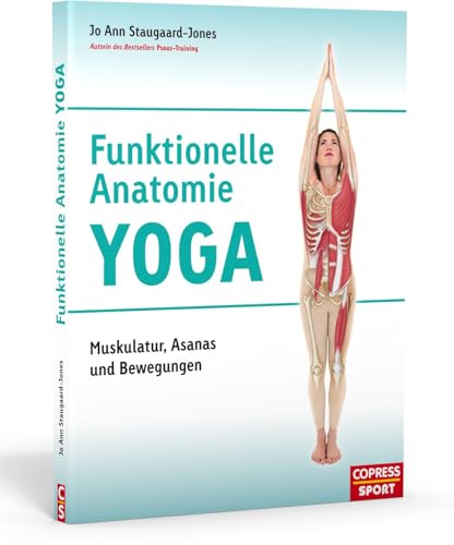 Funktionelle Anatomie Yoga: Muskulatur, Asanas und Bewegungen: Atemtechniken, Asanas und Bewegungen von Copress Sport