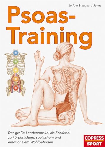 Psoas-Training. Der Lendenmuskel als Schlüssel zu ganzheitlichem Wohlbefinden. Rückenschmerzen vorbeugen und Mobilität verbessern durch anatomisches Verständnis und die besten Übungen von Copress Sport