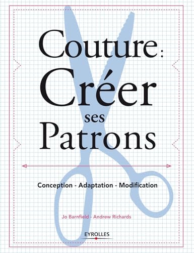 Couture : créer ses patrons : Conception - adaptation - modification
